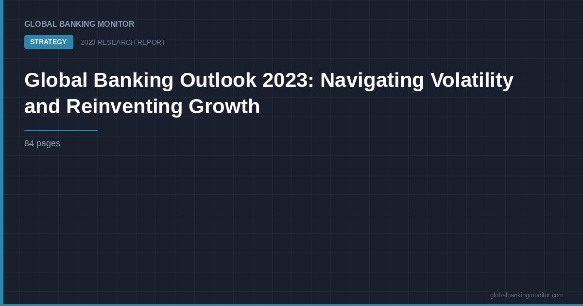 Global Banking Outlook 2023: Navigating Volatility and Reinventing Growth
