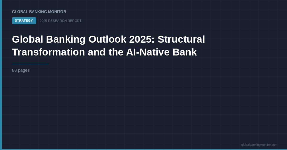 Global Banking Outlook 2025: Structural Transformation and the AI-Native Bank
